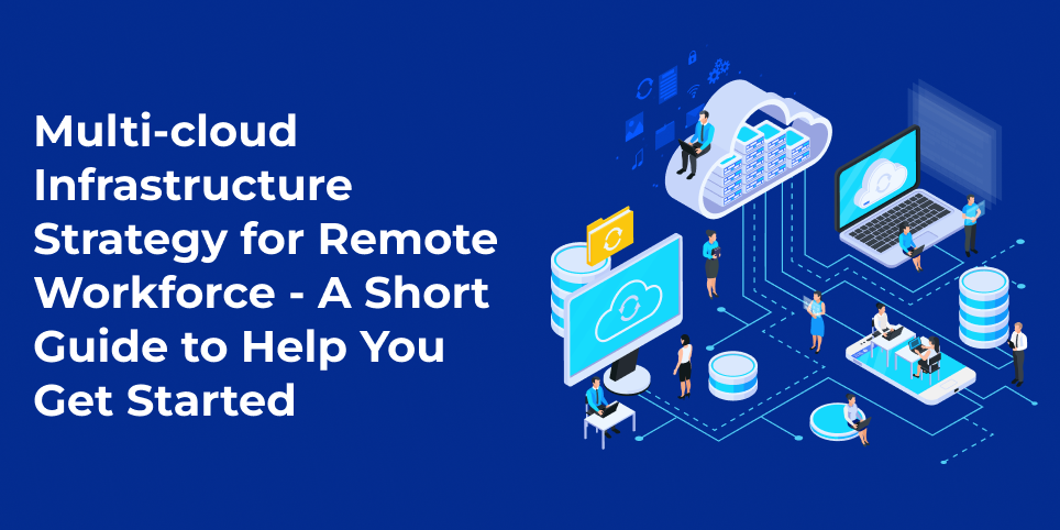 Multi-cloud infrastructure strategy for remote workforce – a short guide to help you get started
