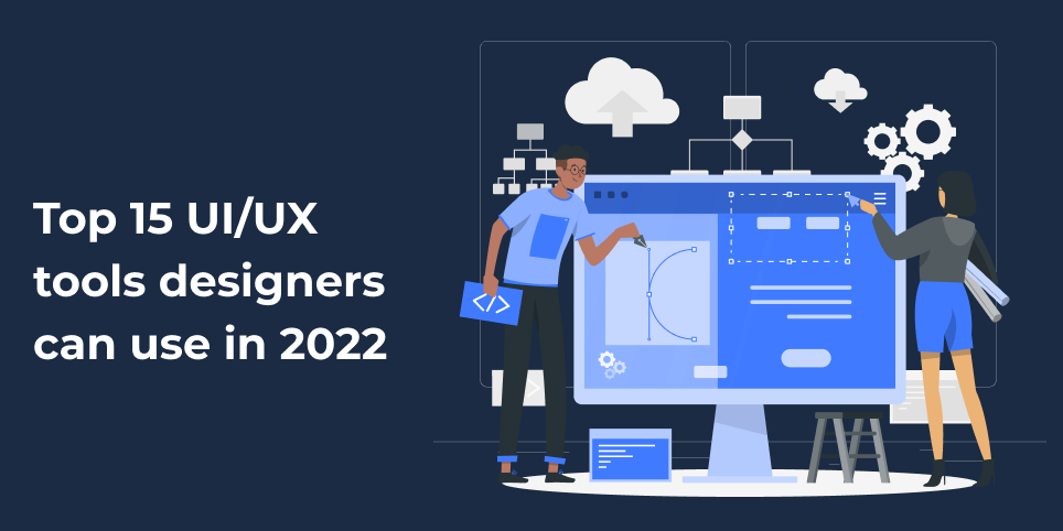 Top 15 ui/ux tools designers can use in 2022