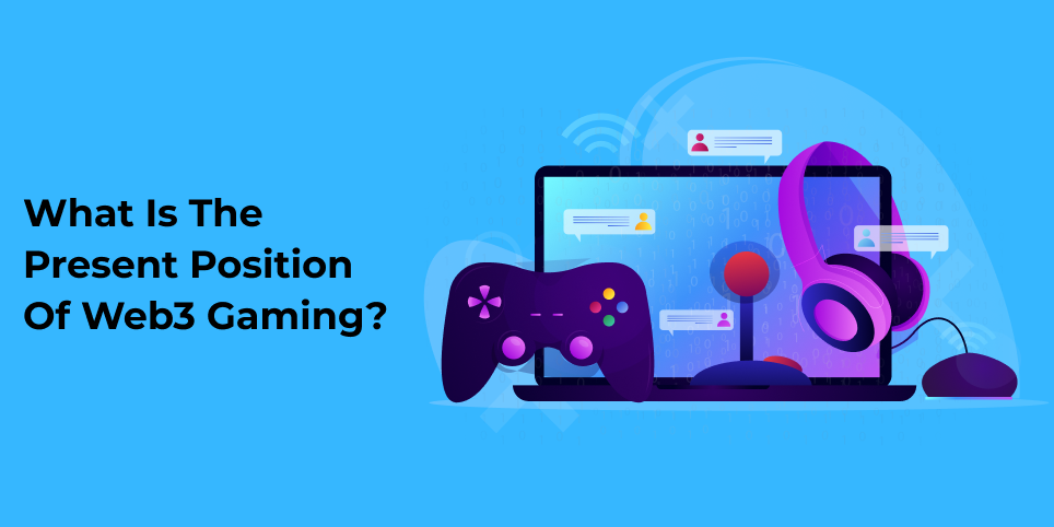 What is the present position of Web3 gaming