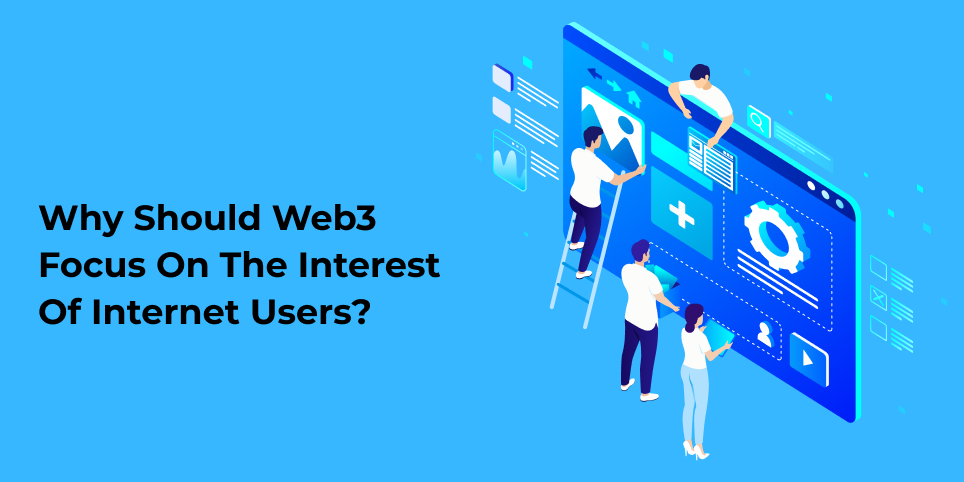 Why should Web3 focus on the interest of internet users