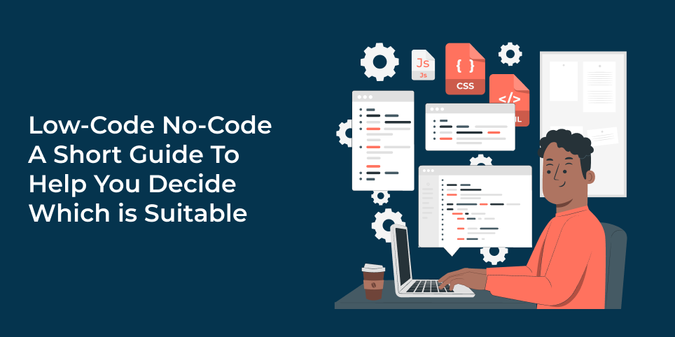 Low-code no-code – a short guide to help you decide which is suitable