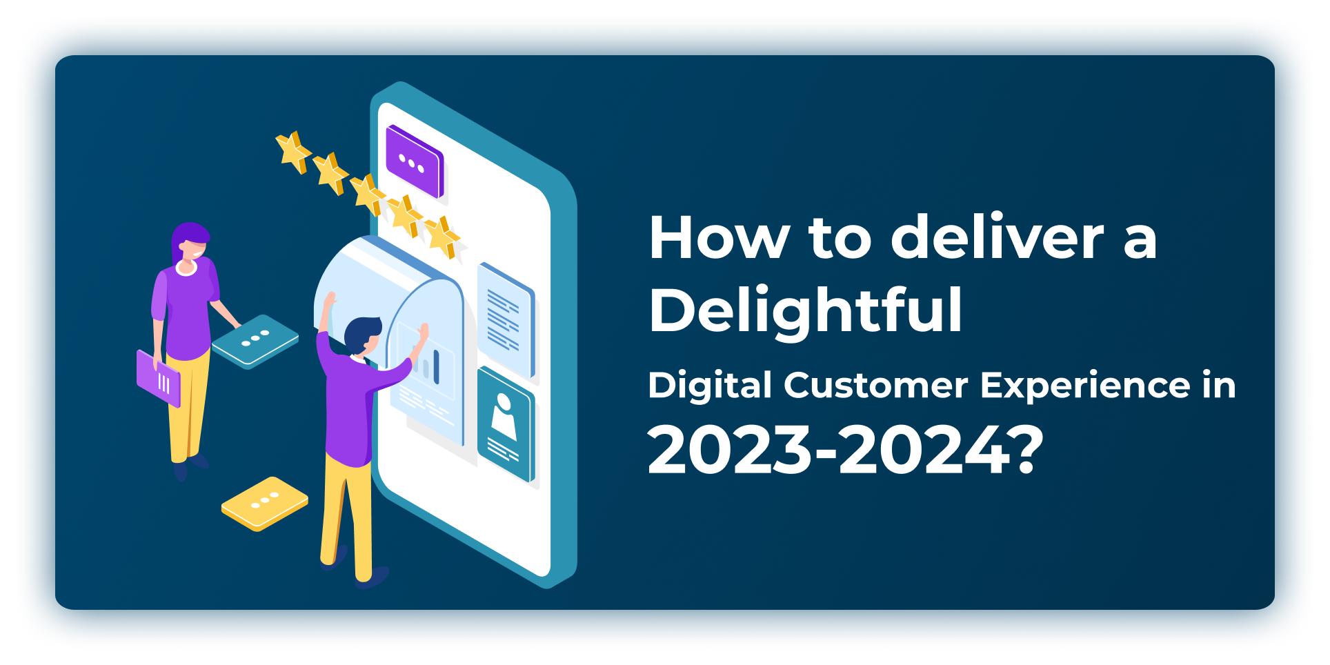 How to deliver a delightful digital customer experience in 2023-2024?
