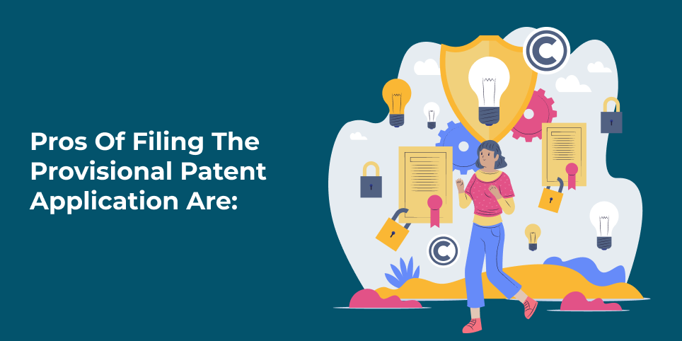 Pros of filing the provisional patent application are: